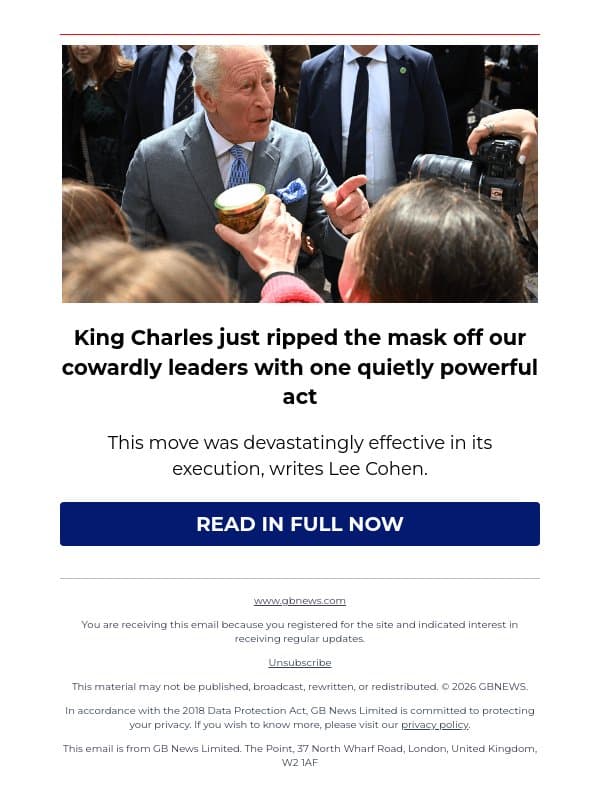 King Charles just ripped the mask off our cowardly leaders with one quietly powerful act email from GB News screenshot