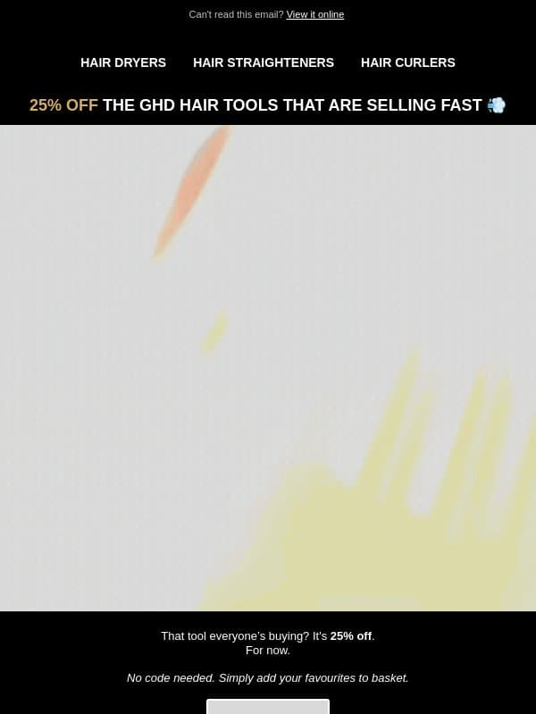 adam,, everyone wants the same ghd's 🛒 email from GHD