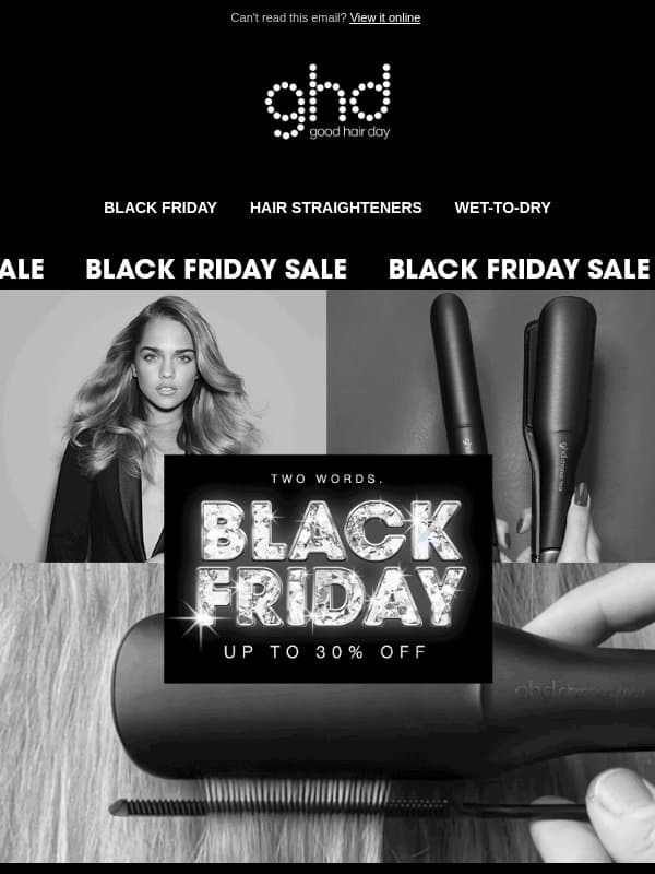 Black Friday Starts NOW 🚨 Up To 30% Off email from GHD