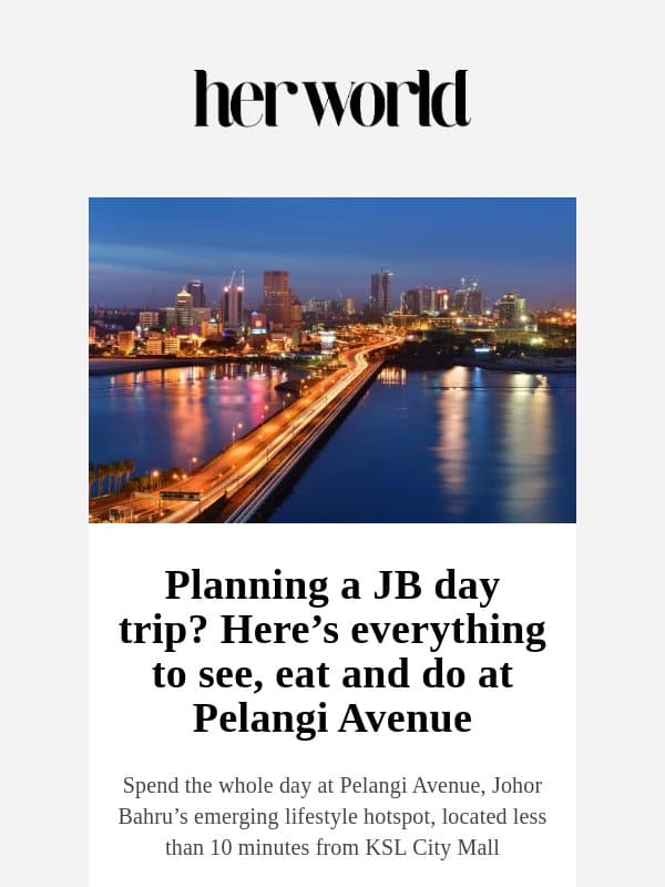 Planning a JB day trip? Here’s everything to see, eat and do at Pelangi Avenue email from H.E.R.