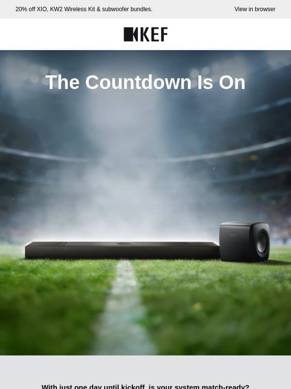 One Day Until Kickoff. Is Your System Ready? email from KEF