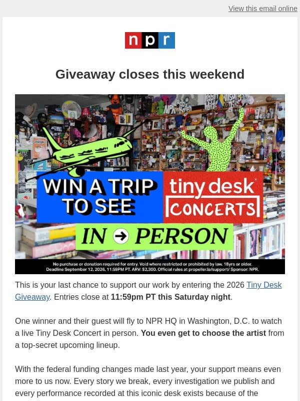 Last chance for the Tiny Desk Giveaway 🚨 email from NPR