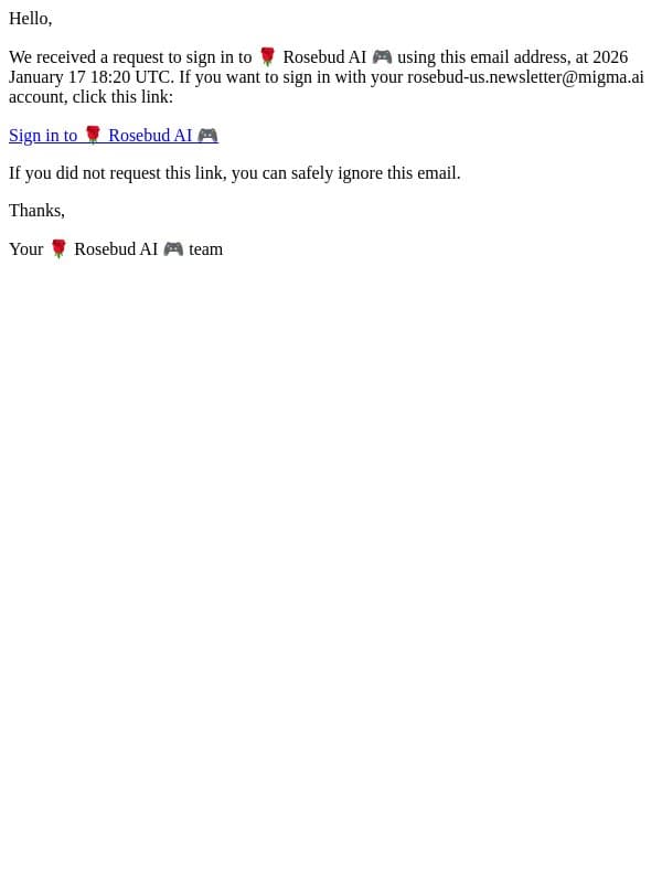 Sign in to 🌹 Rosebud AI 🎮 requested at 2026 January 17 18:20 UTC email from Rosebud screenshot