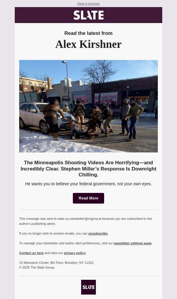 The Minneapolis Shooting Videos Are Horrifying—and Incredibly Clear. Stephen Miller’s Response Is Downright Chilling. email from Slate screenshot