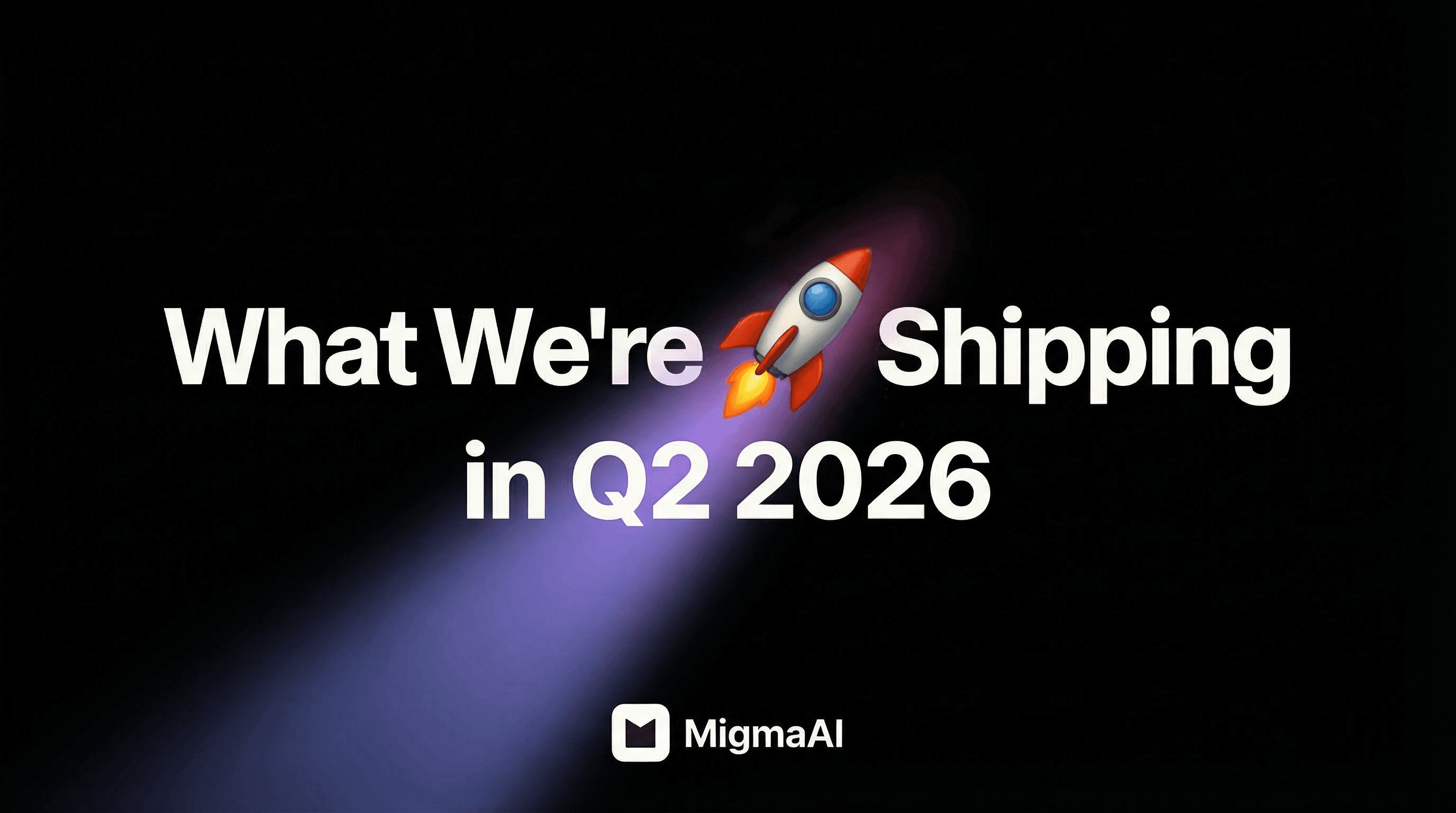 What We're Shipping in Q2 2026 in bold white type on black, with a rocket, a violet light trail, and the MigmaAI logo.