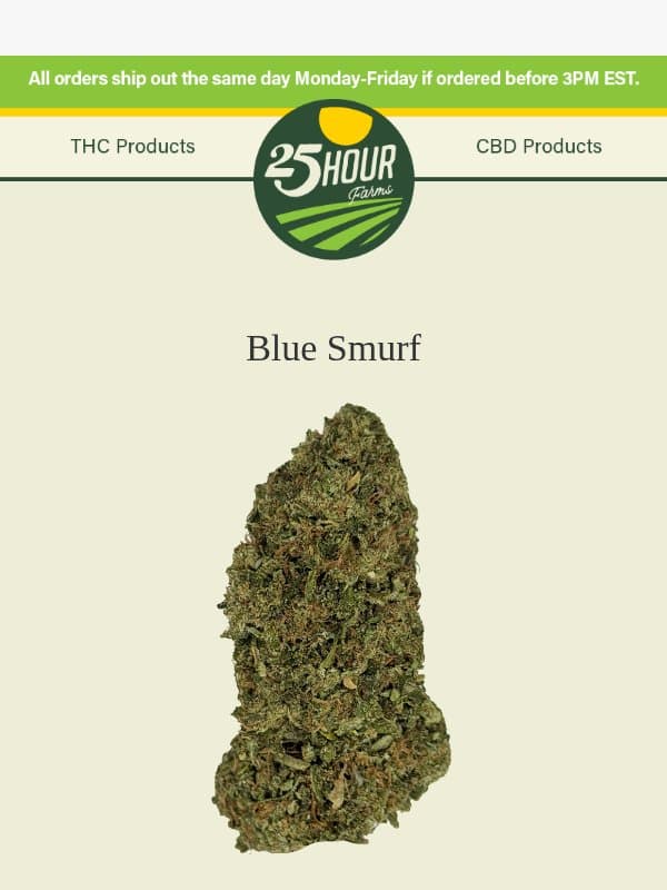 Blue Smurf - JUST DROPPED ! email from 25 Hour Farms