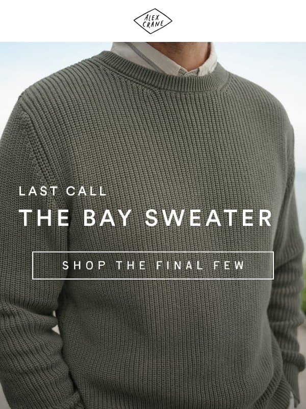 Last Call: The Bay Sweater email from Alex Crane