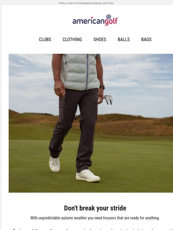 Stock up on our best Trouser Deals email from American Golf