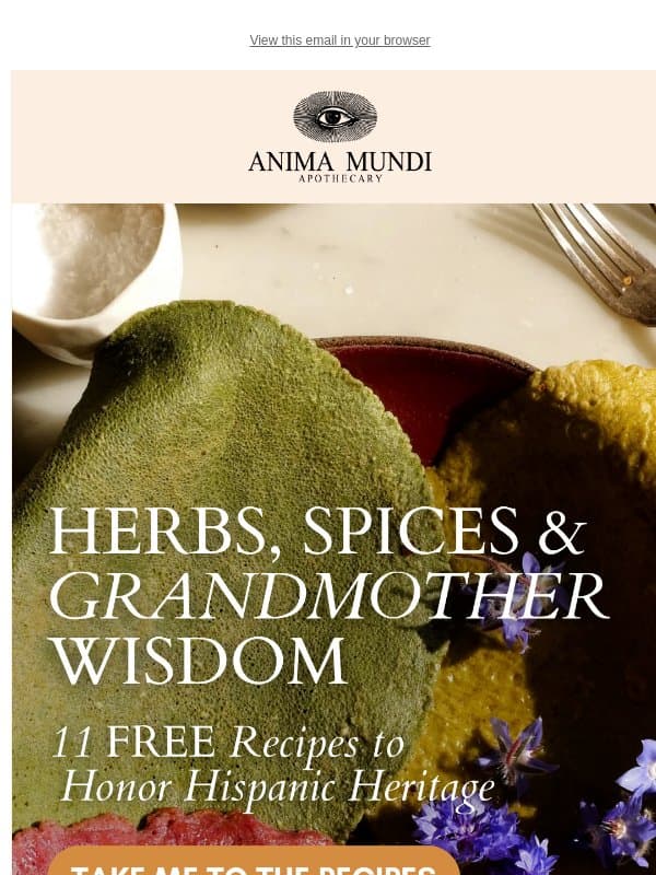 Herbs, Spices & Abuelita Wisdom: 11 Free Recipes email from Anima Mundi Apothecary