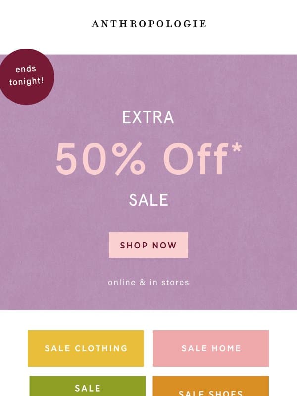 Ends tonight: extra 50% off sale email from Anthropologie