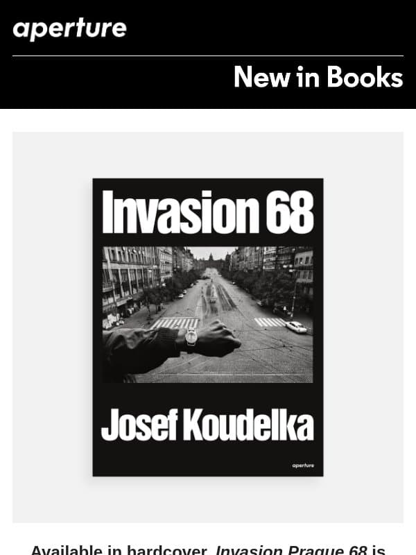 New in Books | Josef Koudelka: Invasion Prague 68 email from Aperture