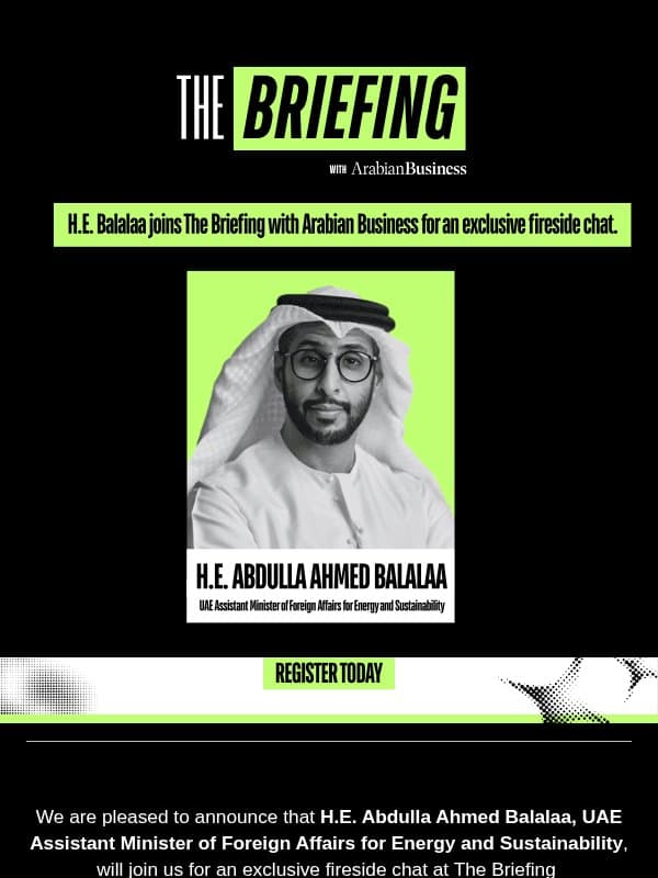Speaker Announcement | H.E. Balalaa joins The Briefing with Arabian Business email from Arabian Business