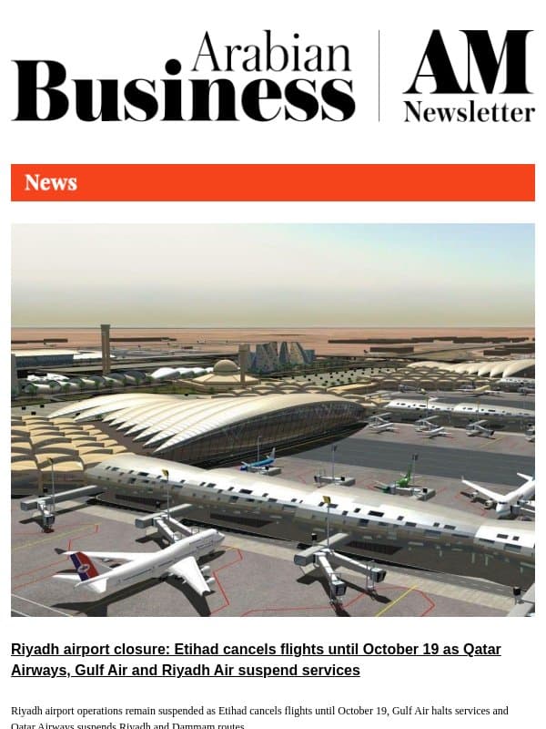 Riyadh airport closure, Dubai rents fall 22%, UAE $6tn wealth forecast, Saudi visa rules email from Arabian Business