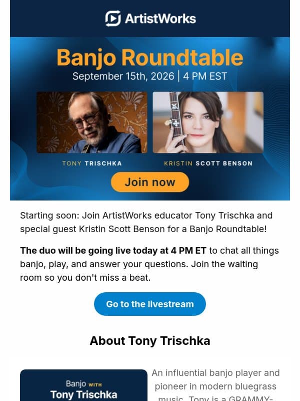 Starting soon! Tony Trischka goes LIVE with Kristin Scott Benson email from ArtistWorks