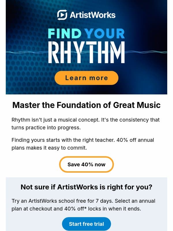 Find your rhythm. 40% off annual plans.* email from ArtistWorks