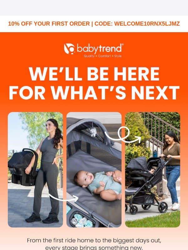 We’ll be here for what’s next email from Baby Trend