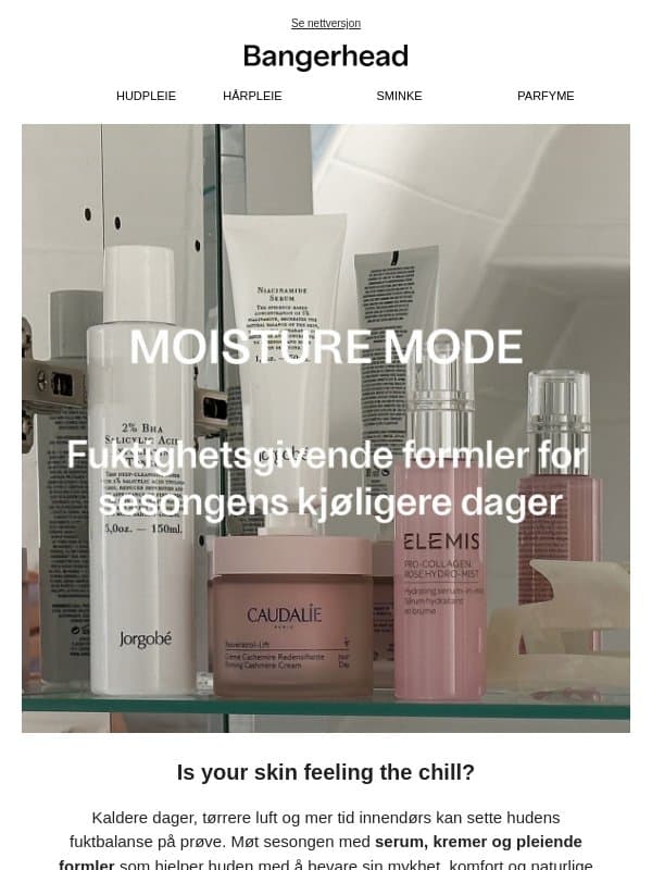 Moisture mode: din rutine for kjøligere dager email from Bangerhead
