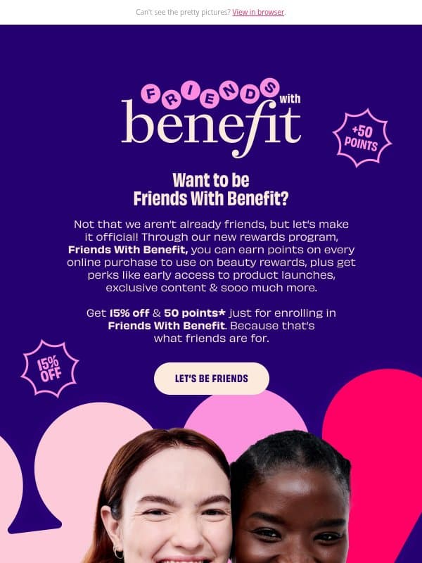 ✨ Want more deals? Join our Friends with Benefit Rewards Program! email from Benefit Cosmetics