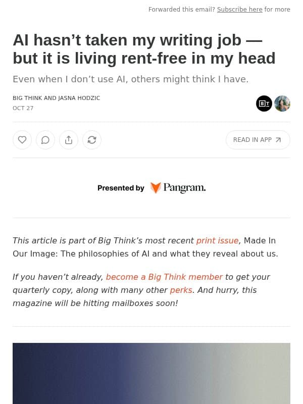 AI hasnโt taken my writing job โ but it is living rent-free in my head email from Big Think