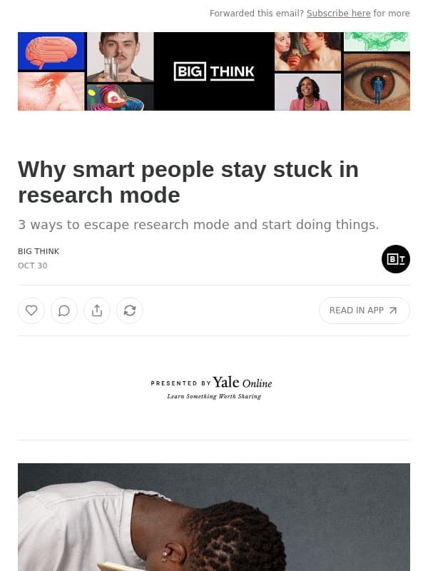 Why smart people stay stuck in research mode email from Big Think