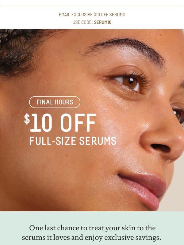 This is it! $10 off ALL serums 💧 email from Biossance
