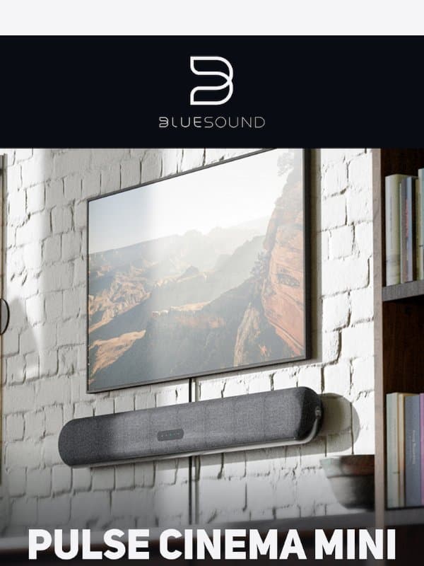 PULSE CINEMA MINI Fits Right In email from Bluesound