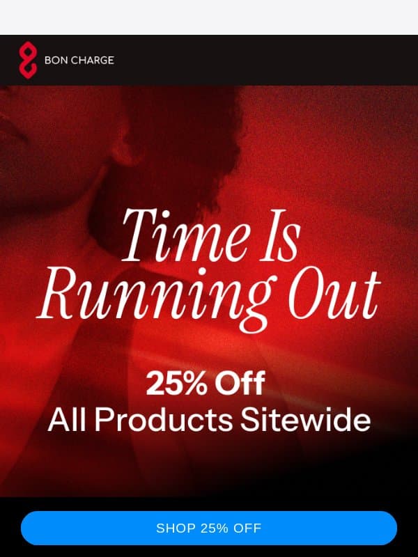 Almost gone! 25% off sitewide email from Bon Charge