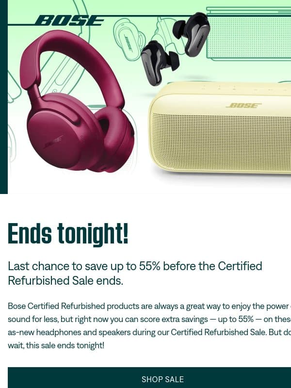 Ends tonight! Last chance to save up to 55% on refurbished. email from Bose