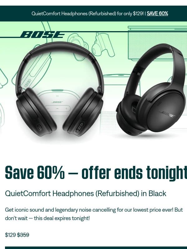 Ends tonight: 60% off QuietComfort Headphones! email from Bose