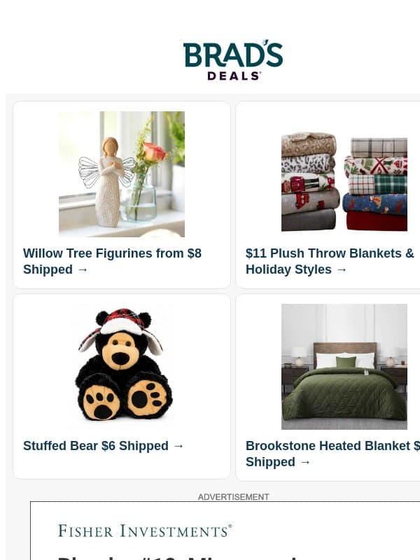 Extra 20% Off Willow Tree | $11 Throw Blankets | $6 Stuffed Bear | $34 Heated Blanket | $60 Sephora Advent | $25 Puffer Jacket & More email from Brad's Deals