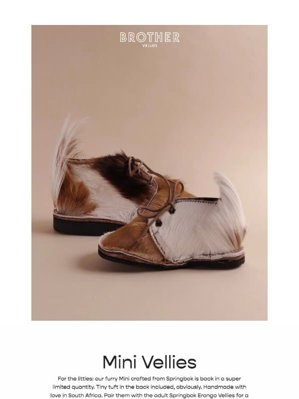 Hi, have you seen our Mini Vellies? email from Brother Vellies