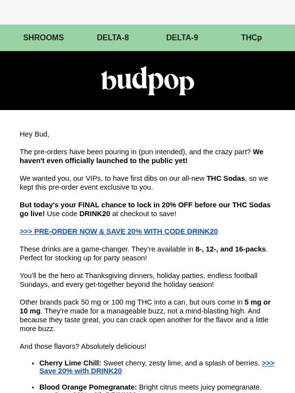 FINAL CHANCE, VIP! Your 20% Ends Today email from Budpop