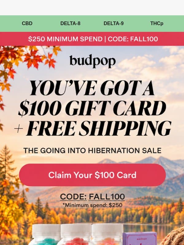 Your $100 Gift Card + Free Shipping is live 🎁 email from Budpop