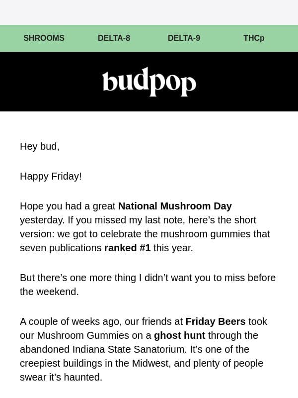🍄 🪦 Yesterday was Mushroom Day. Time to get spooky 👻 email from Budpop