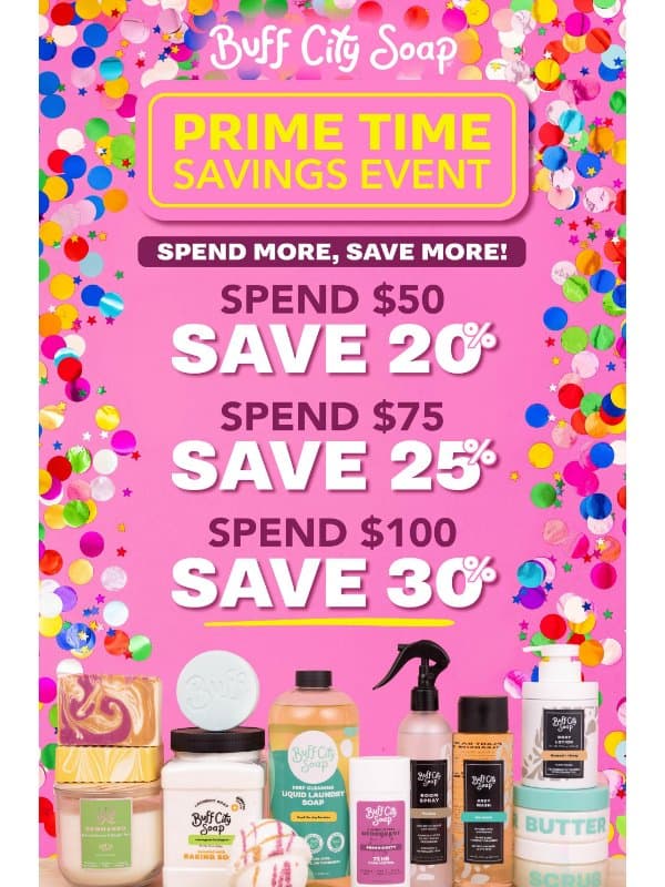 FINAL DAY TO SAVE! Prime Time Savings Event ends TONIGHT! email from Buff City Soap