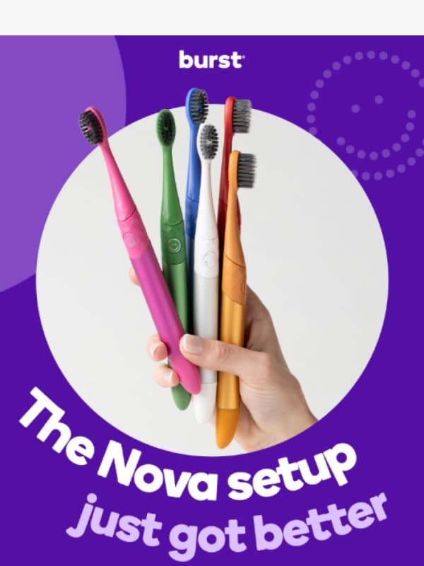 Nova just got an upgrade email from Burst Oral Care