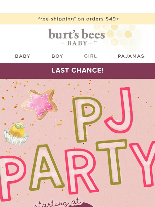 Last Chance! Shop PJs Starting at $8 Before the Party Ends. email from Burt's Bees Baby