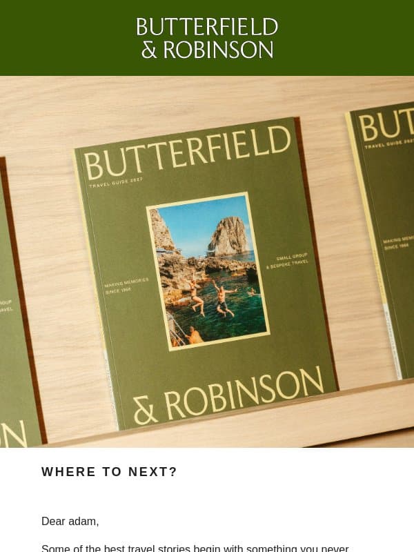 Our 2027 Travel Guide is available now email from Butterfield & Robinson