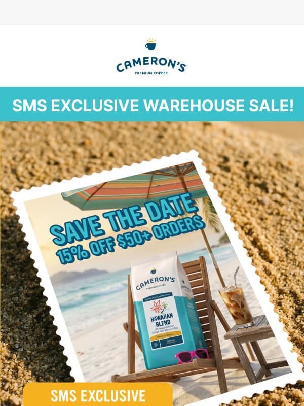 SMS EXCLUSIVE: Summer Warehouse Sale! πΊ email from Cameron's Coffee Decaf