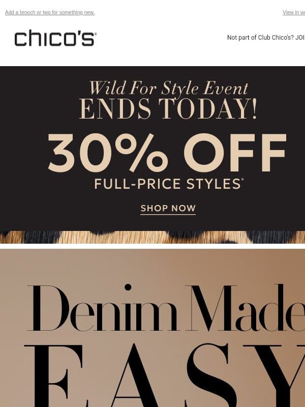 30% OFF ENDS TODAY! + Effortless Denim, Endless Styling email from Chico's