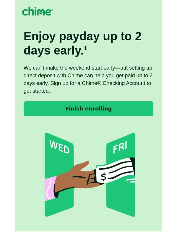 Chime helps you get paid up to 2 days early with direct deposit. email from Chime