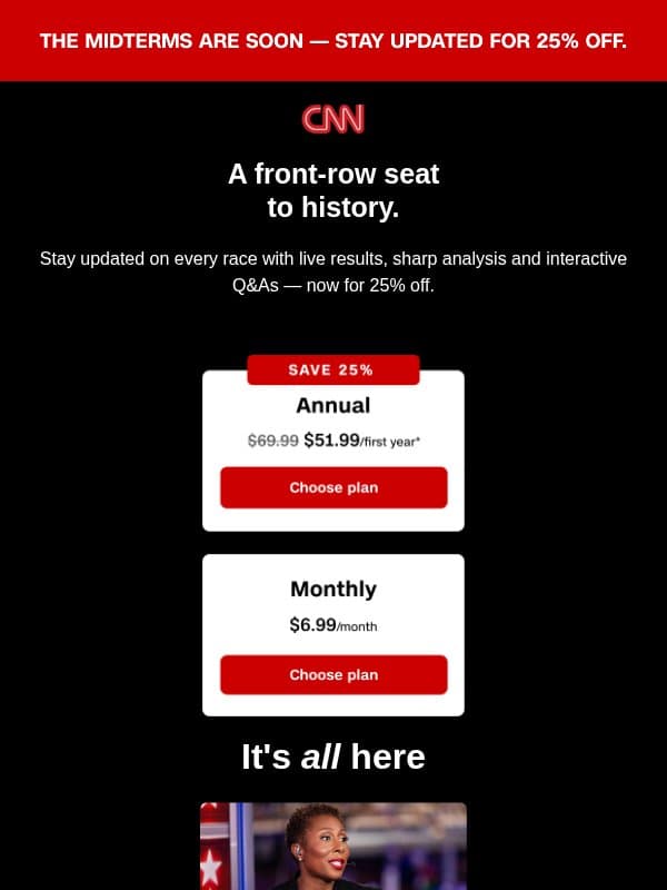 Stay on top of every race for 25% off. email from CNN