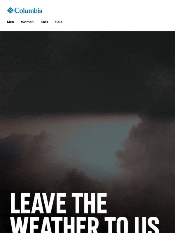 We’ve got the weather covered. email from Columbia Sportswear