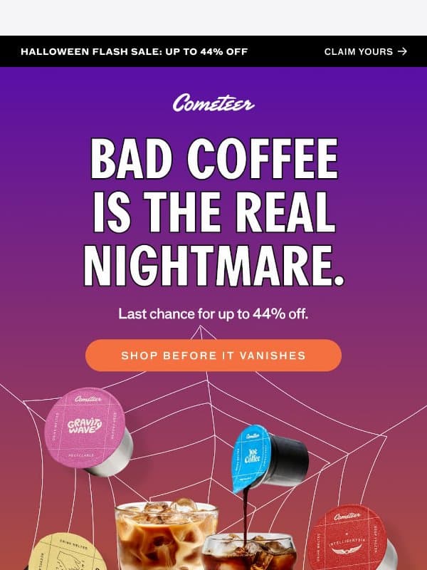 LAST CHANCE: GET UP TO 44% OFF ☕ email from Cometeer