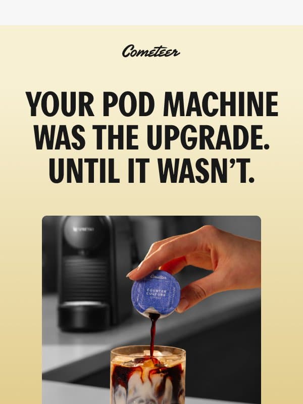 "Best coffee I have ever tasted! Selling my Nespresso machine. lol." - Joanna D. email from Cometeer