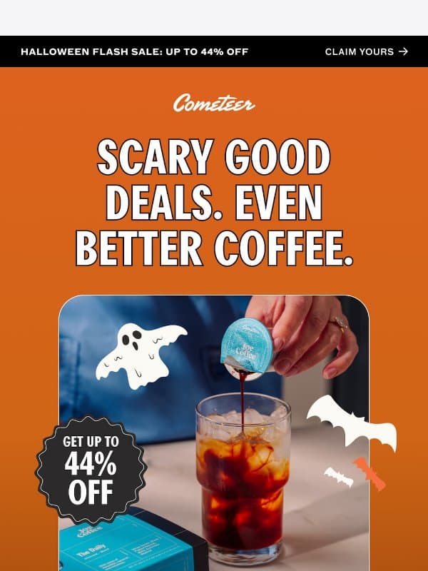 π» Scary Good Deals: Up to 44% Off! email from Cometeer