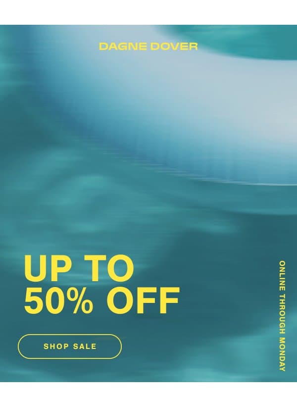 FINAL HOURS: UP TO 50% OFF. email from Dagne Dover