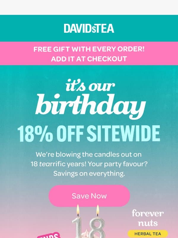 Don’t miss 18% off EVERYTHING 🎂 email from DAVIDsTEA