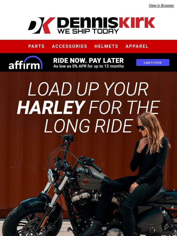 Carry Everything. Leave Nothing Behind. Shop over 3,800 Harley Luggage that Delivers. email from Dennis Kirk