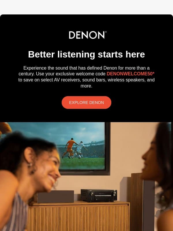Welcome to Denon. Ready to hear what you’ve been missing? email from Denon